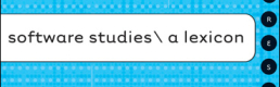 Book Review: “Software Studies: a Lexicon” Book Review: “Software Studies: a Lexicon”