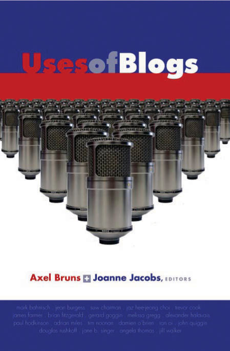 Uses of blogs, edited by Axel Bruns and Joanne Jacobs, Peter Lang 2006