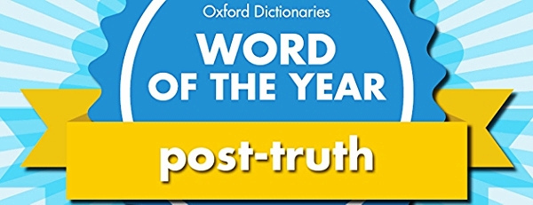 Post-truth was named word of the year by Oxford in 2016